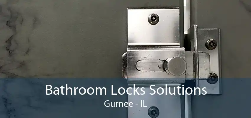 Bathroom Locks Solutions Gurnee - IL