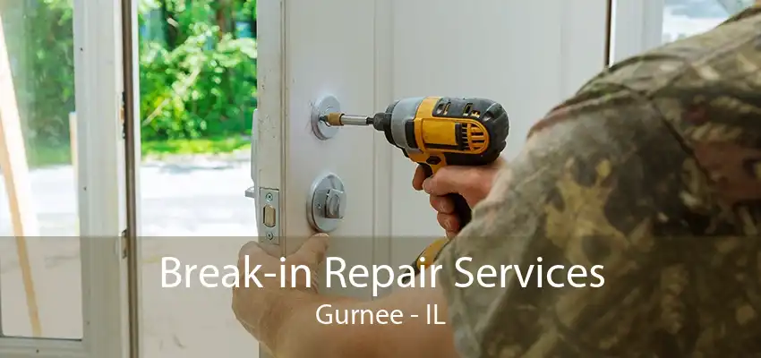 Break-in Repair Services Gurnee - IL