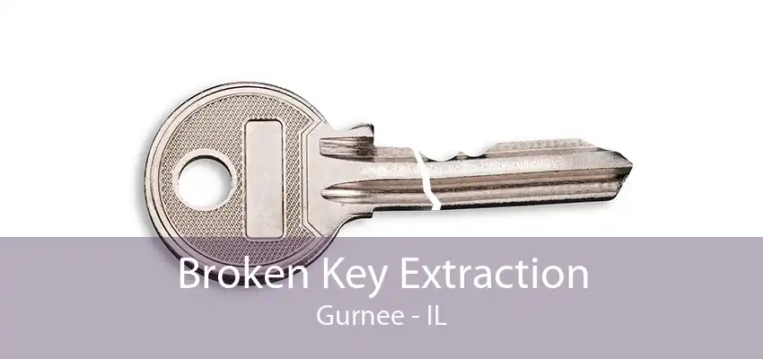 Broken Key Extraction Gurnee - IL