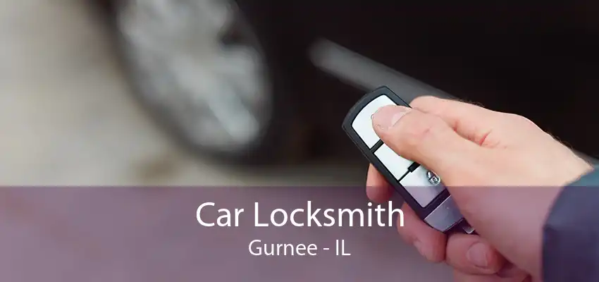 Car Locksmith Gurnee - IL