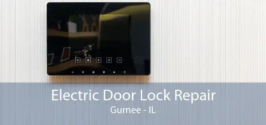 Electric Door Lock Repair Gurnee - IL