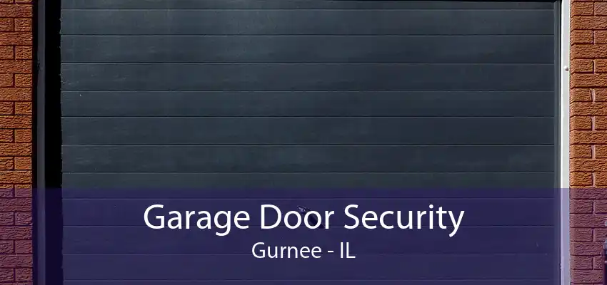 Garage Door Security Gurnee - IL