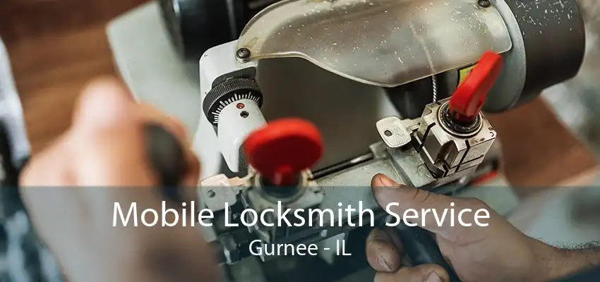 Mobile Locksmith Service Gurnee - IL