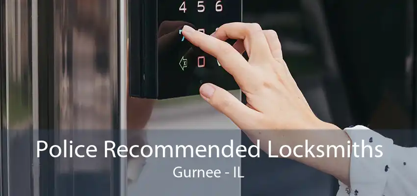 Police Recommended Locksmiths Gurnee - IL