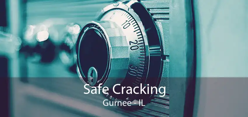 Safe Cracking Gurnee - IL